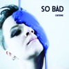 So Bad - Single