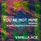 You're Not Mine - Vanilla Ace lyrics