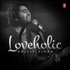 Loveholic Arijit Singh album lyrics, reviews, download