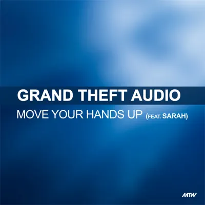 Move Your Hands Up (feat. SARAH) - Single - Grand Theft Audio Move Your Hands Up (feat. SARAH) - Single - Grand Theft Audio