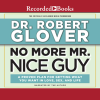 No More Mr. Nice Guy: A Proven Plan for Getting What You Want in Love, Sex and Life