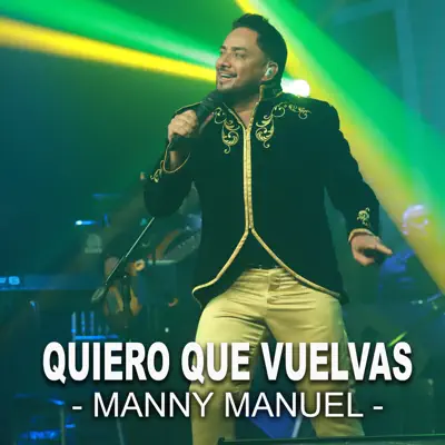 Quiero Que Vuelvas - Single - Manny Manuel