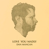 Dan Mangan - Love You Madly