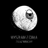 Wyszłam Z Ciała Zaraz Wracam artwork