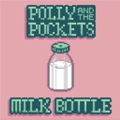 Polly and the Pockets - Milk Bottle