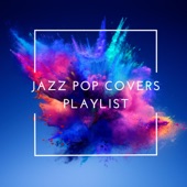 Jazz Pop Covers Playlist artwork