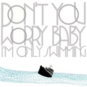 Don't You Worry Baby (I'm Only Swimming) artwork