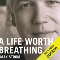 Max Strom - A Life Worth Breathing: A Yoga Master's Handbook of Strength, Grace, and Healing (Unabridged) artwork