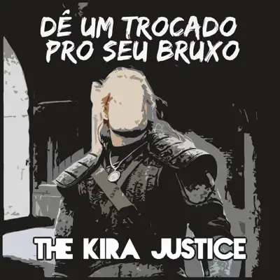 Dê Um Trocado Pro Seu Bruxo - Single - The Kira Justice