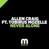 Allen Craig - Never Alone (feat. Tobirus Mozelle)