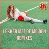 Lekker Met De Meiden (Remixes) - EP