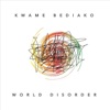 Kwame Bediako - World Disorder