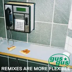 Remixes Are More Flexible, Pt. 1 - Gus Gus Remixes Are More Flexible, Pt. 1 - Gus Gus