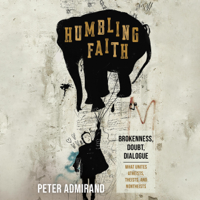 Peter Admirand - Humbling Faith: Brokenness, Doubt, Dialogue: What Unites Atheists, Theists, and Nontheists (Unabridged) artwork