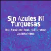 Sin Azules Ni Turquesas (feat. Akil Ammar & Javiera Mena) - Single album lyrics, reviews, download