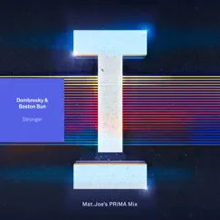 Stronger (Mat.Joe’s Prïma Mix) - Single by Dombresky, Boston Bun & Mat.Joe album reviews, ratings, credits