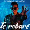 Stream & download Te Robaré (feat. Matteuz) - Single