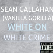 Sean Callahan - White on White Crime