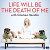 Chelsea Handler: Life Will Be the Death of Me
