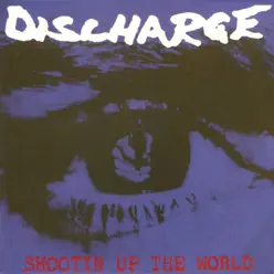 Shootin' Up the World - Discharge