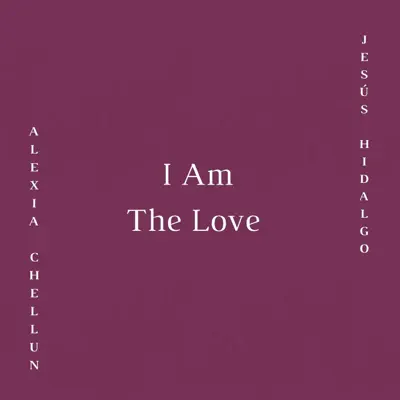 I Am the Love - Single - Alexia Chellun