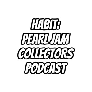 Habit: Pearl Jam Collectors Podcast (Episode 3)