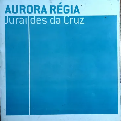 Aurora Régia - Juraildes da Cruz Aurora Régia - Juraildes da Cruz