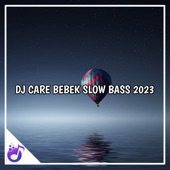DJ CARE BEBEK SLOW BASS 2023 artwork