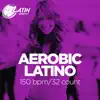 Aerobic Latino 2019: 60 Minutes Mixed Compilation for Fitness & Workout 150 bpm/32 Count (DJ MIX) album lyrics, reviews, download