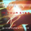 In Your Eyes – in His Purest Form - Single album lyrics, reviews, download