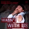 Wasn't With Us - Cash Alley Chop lyrics