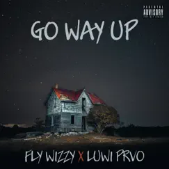Go Way up (Max Single) [feat. Luwi Prvo] - EP by Fly Wizzy album reviews, ratings, credits