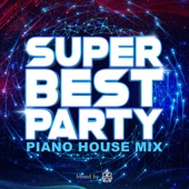 SUPER BEST PARTY -PIANO HOUSE MIX- mixed by DJ CatEye artwork