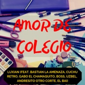 Amor de Colegio (feat. Bastian la amenaza & Cuchu Retro & Gabo el Chamaquito & Boss & Uzbel & Andresito Otro Corte & El Bai) artwork