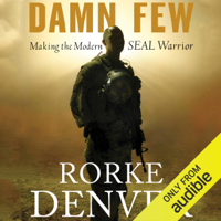 Rorke Denver - Damn Few: Making the Modern SEAL Warrior (Unabridged) artwork