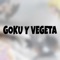 Goku y Vegeta - Eric Luna lyrics