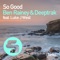 So Good (feat. Luke J West) - Ben Rainey & Deeptrak lyrics