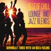 Best of Chill Lounge and Jazz Blends (Downbeat Tunes with an Ibiza Feeling)