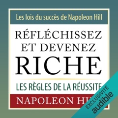 Réfléchissez et devenez riche. Les lois du succès de Napoleon Hill: Les règles de la réussite