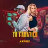 Tu Fanatico (feat. Lancho La Bestia & Legrand) - Single album lyrics, reviews, download