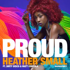 Proud (Remixes Part 2) [feat. Dirty Disco & Matt Consola] by Heather Small album reviews, ratings, credits