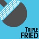 Triple Fried