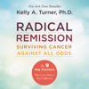 Radical Remission - Kelly A. Turner