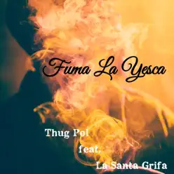 Fuma la Yesca (feat. La Santa Grifa) - Single - Thug Pol Fuma la Yesca (feat. La Santa Grifa) - Single - Thug Pol