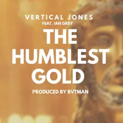 The Humblest Gold (feat. Ian Grey) - Single by Vertical Jones album reviews, ratings, credits