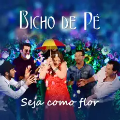 Seja Como Flor - Single - Bicho de Pé Seja Como Flor - Single - Bicho de Pé