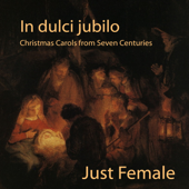 In Dulci Jubilo (Christmas Carols from Seven Centuries) - Just Female