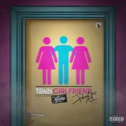 Girlfriend (feat. G-Eazy) - Single - T-Pain Girlfriend (feat. G-Eazy) - Single - T-Pain