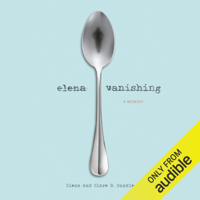 Elena Dunkle & Clare B. Dunkle - Elena Vanishing: A Memoir (Unabridged) artwork