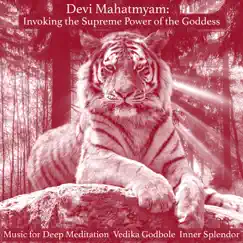 Devi Mahatmyam: Invoking the Supreme Power of the Goddess by Music for Deep Meditation, Vedika Godbole & Inner Splendor album reviews, ratings, credits